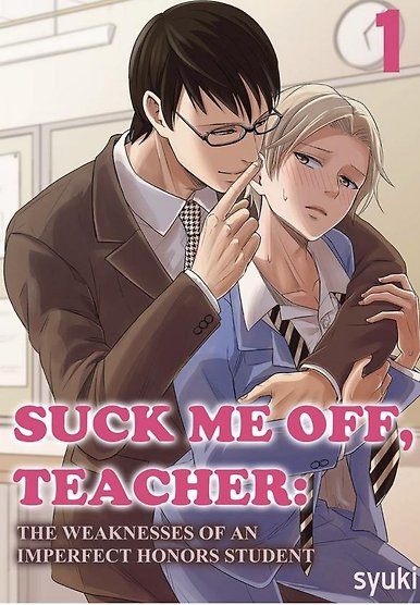 SUCK ME OFF, TEACHER: THE WEAKNESSES OF AN IMPERFECT HONORS STUDENT