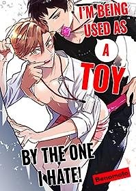 I'm Being Used as a Toy by the One I Hate!