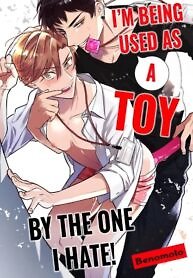 I’m Being Used as a Toy by the One I Hate!