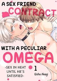 A Sex Friend Contract With a Peculiar Omega -Sex in Heat Until He's Satisfied-