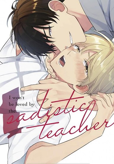 I wonât be loved by my sadist teacher