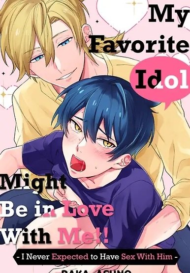 My Favorite Idol Might Be in Love with Me!! -I Never Expected to Have Sex with Him-
