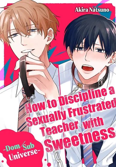 How to Discipline a Sexually Frustrated Teacher with Sweetness -Dom/Sub Universe-