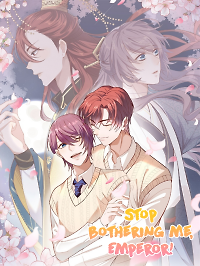 Stop Bothering Me, Emperor!